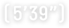 (5’39”)