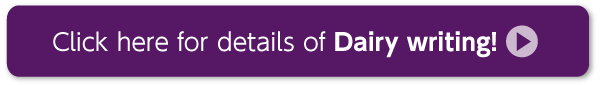 Click here for details of Dairy writing!